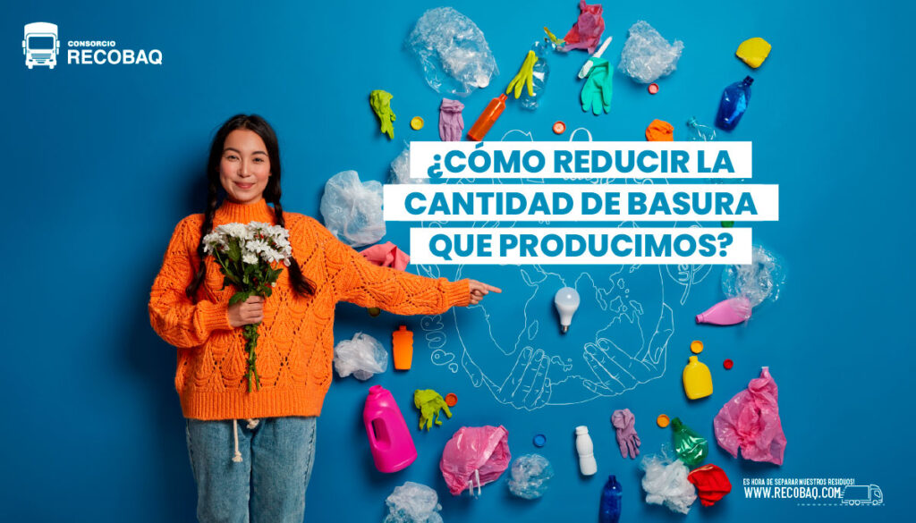 ¿Cómo reducir la cantidad de basura que producimos?